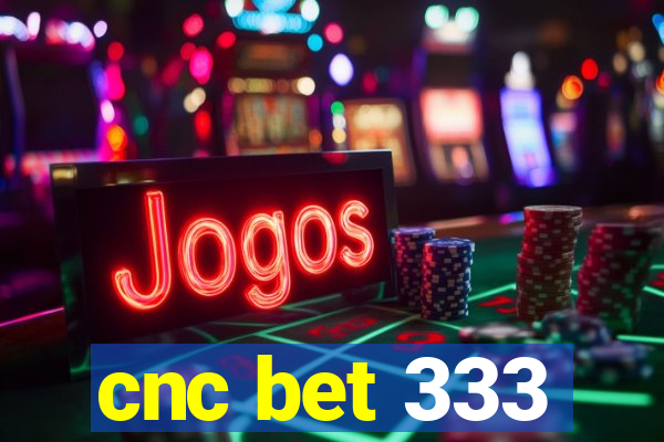 cnc bet 333